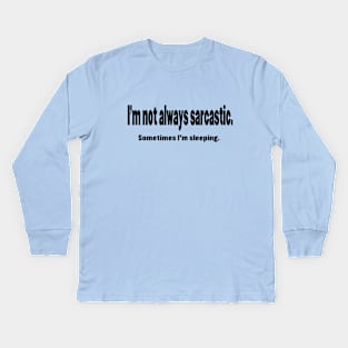 I'm Not Always Sarcastic - Black Kids Long Sleeve T-Shirt